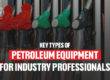 Key-Types-of-Petroleum-Equipment-for-Industry-Professionals