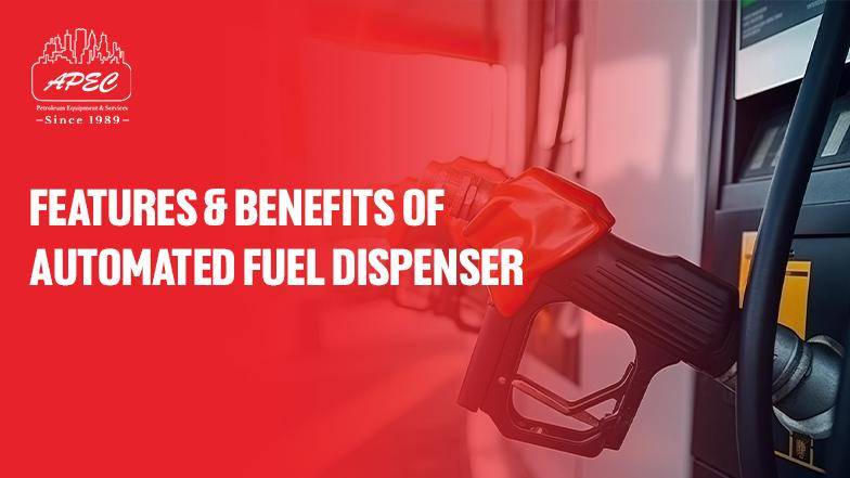 Features & Benefits of Automated Fuel Dispenser