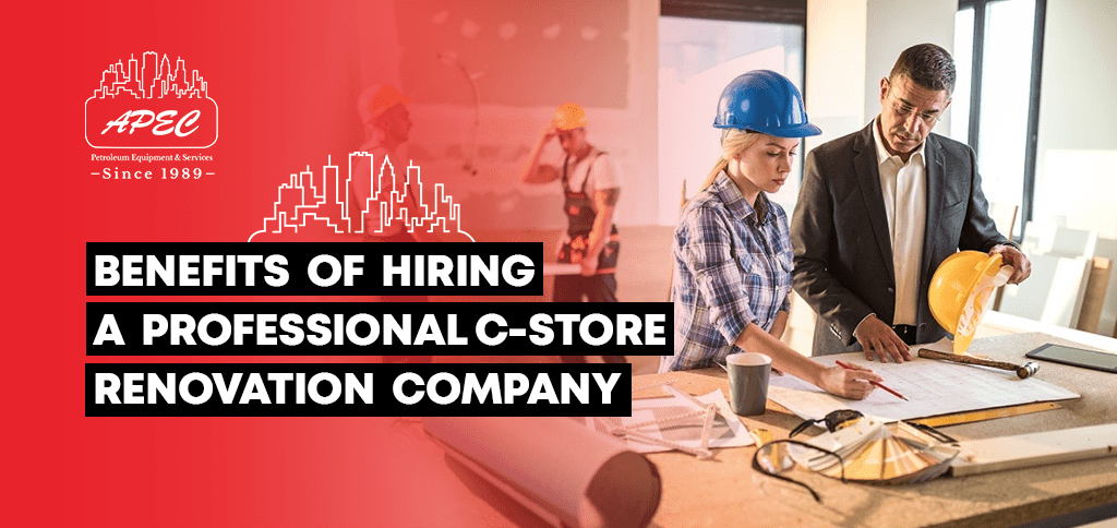 Benefits Of Hiring a Professional C-Store Renovation Company